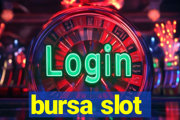 bursa slot