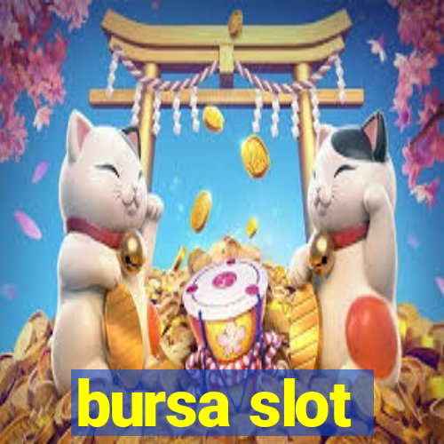 bursa slot