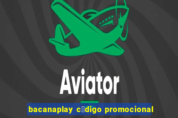 bacanaplay c贸digo promocional