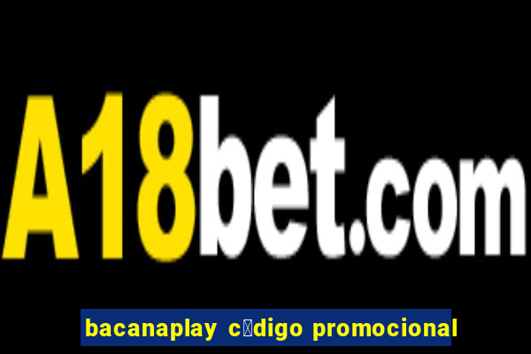 bacanaplay c贸digo promocional