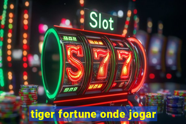 tiger fortune onde jogar