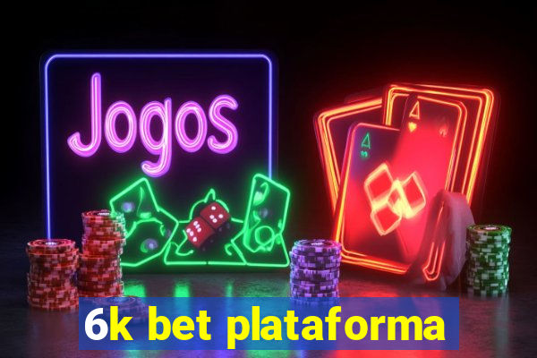 6k bet plataforma