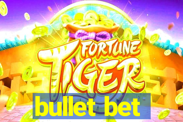 bullet bet