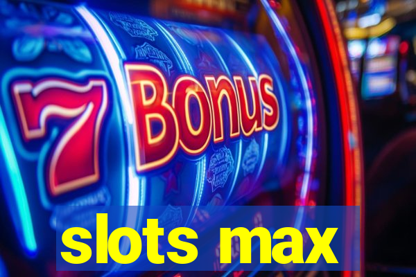 slots max