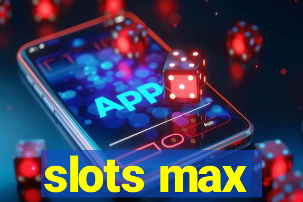 slots max