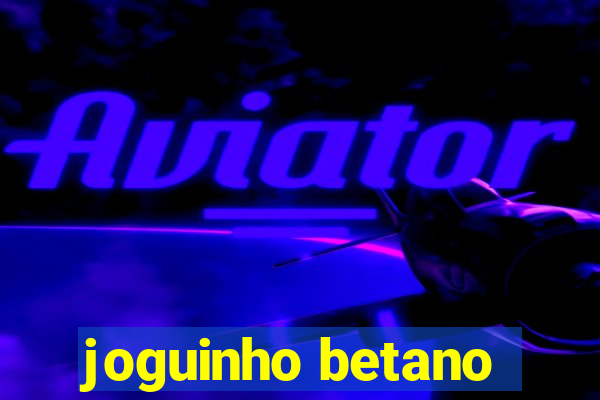 joguinho betano