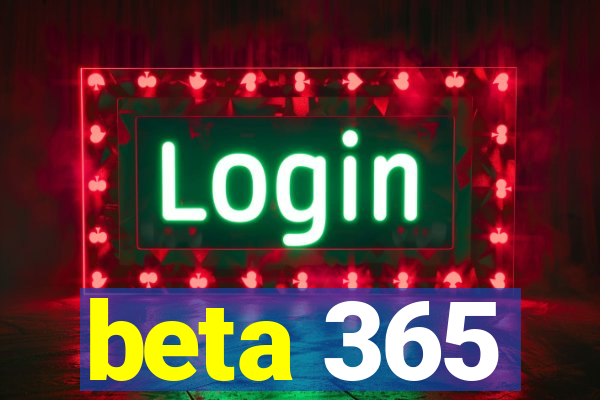 beta 365