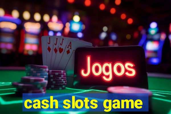 cash slots game