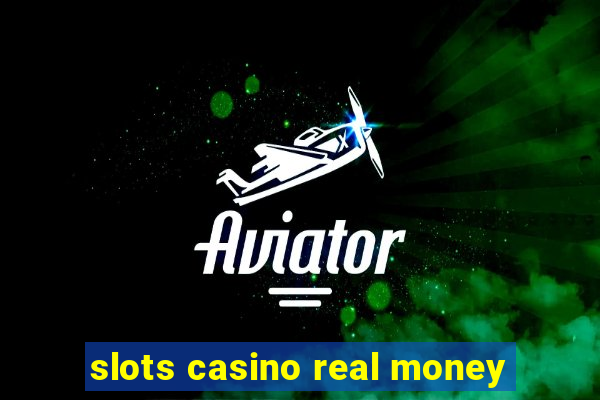 slots casino real money