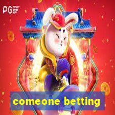 comeone betting