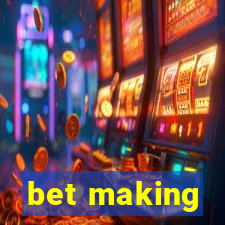 bet making