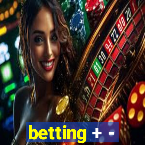 betting + -