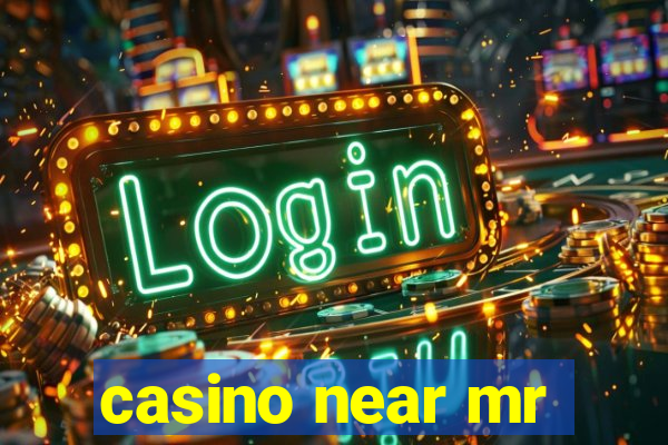 casino near mr