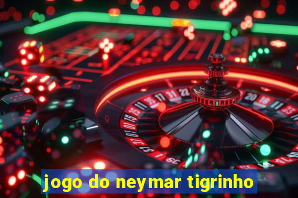 jogo do neymar tigrinho