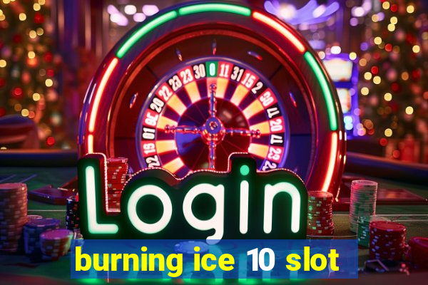 burning ice 10 slot