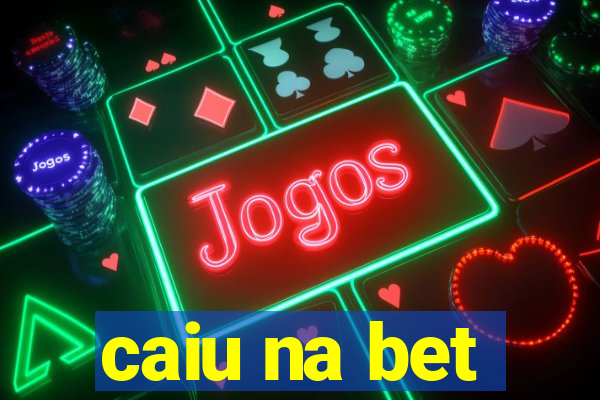 caiu na bet