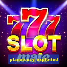 planetsuzy exploited