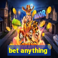 bet anything