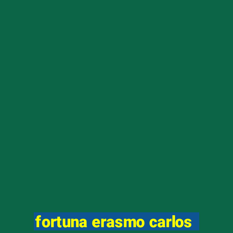 fortuna erasmo carlos