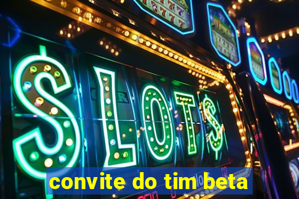 convite do tim beta