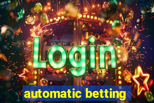 automatic betting