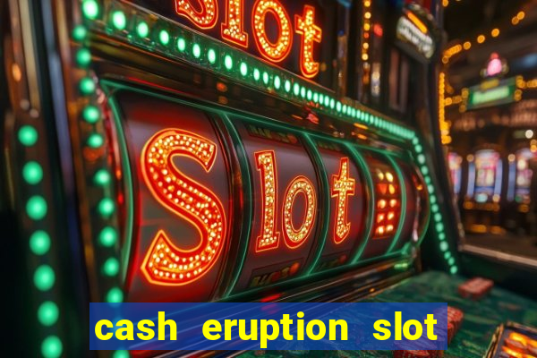 cash eruption slot machine glitch