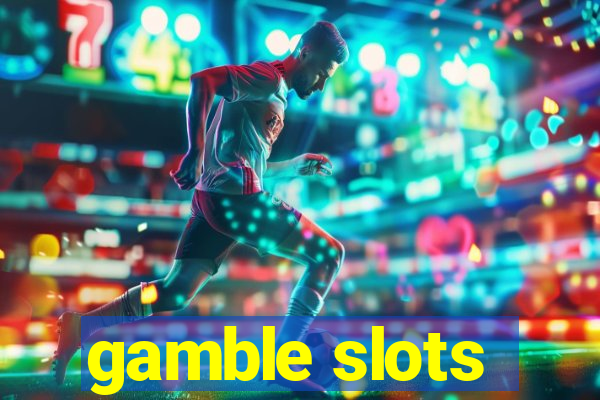 gamble slots