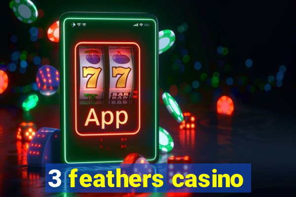 3 feathers casino