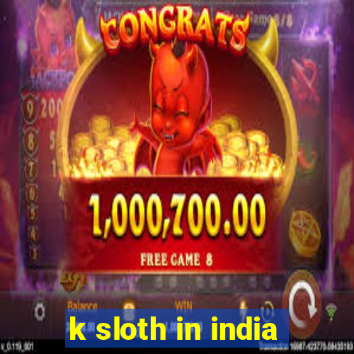 k sloth in india