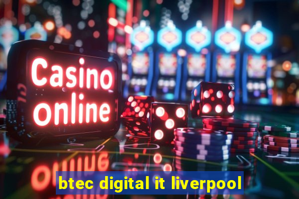 btec digital it liverpool