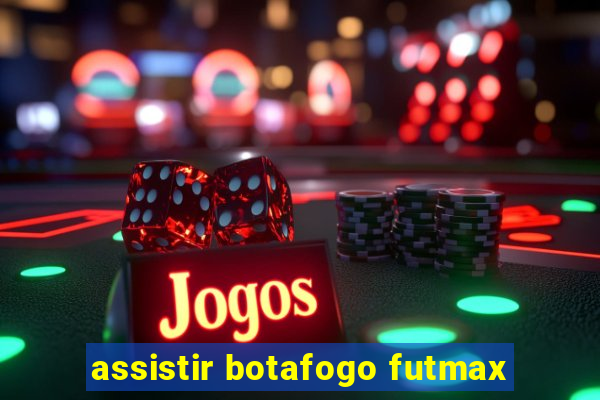 assistir botafogo futmax