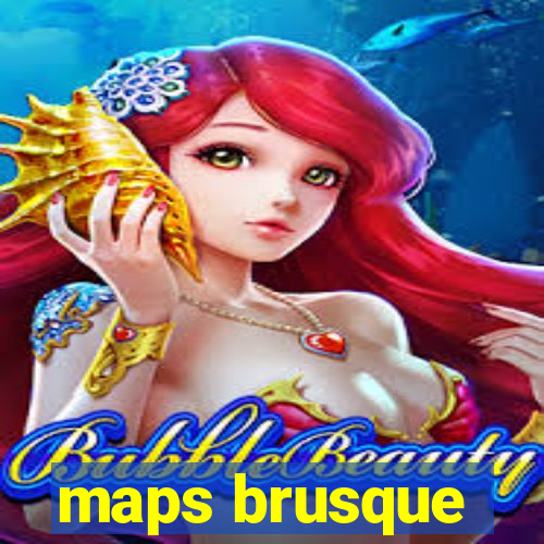 maps brusque