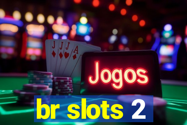 br slots 2