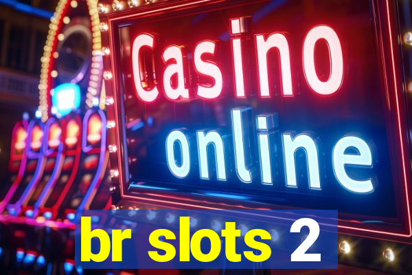 br slots 2