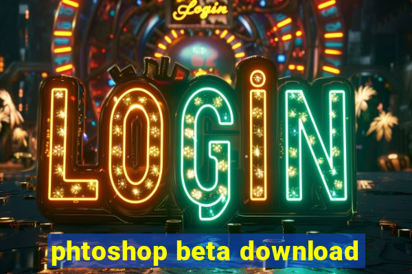 phtoshop beta download