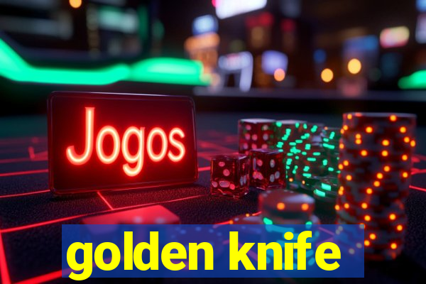 golden knife