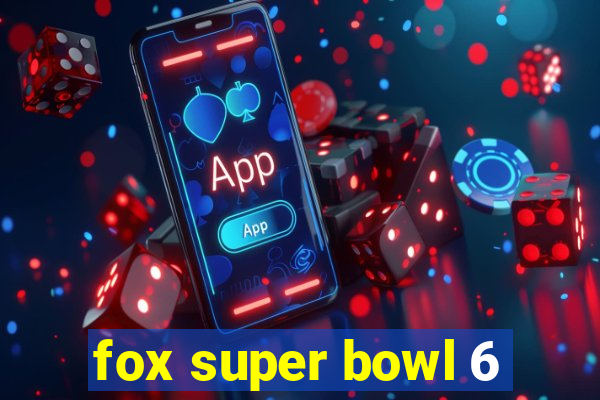 fox super bowl 6