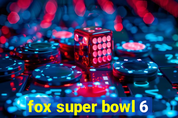 fox super bowl 6