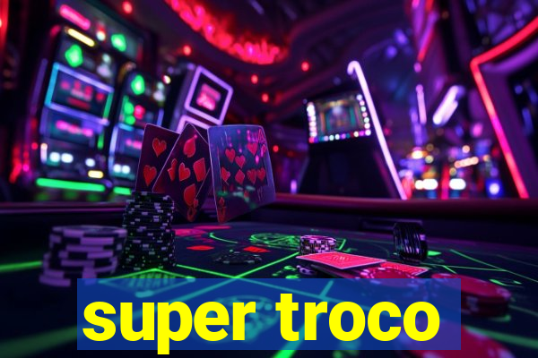 super troco