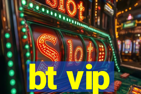 bt vip