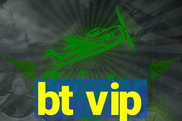 bt vip