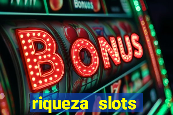 riqueza slots dinheiro real