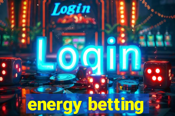 energy betting