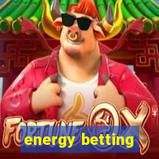 energy betting