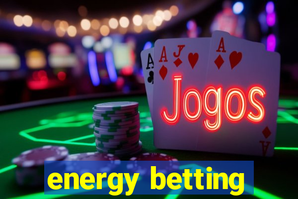 energy betting