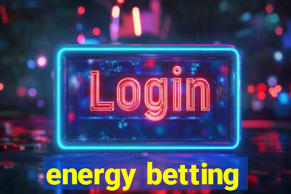 energy betting