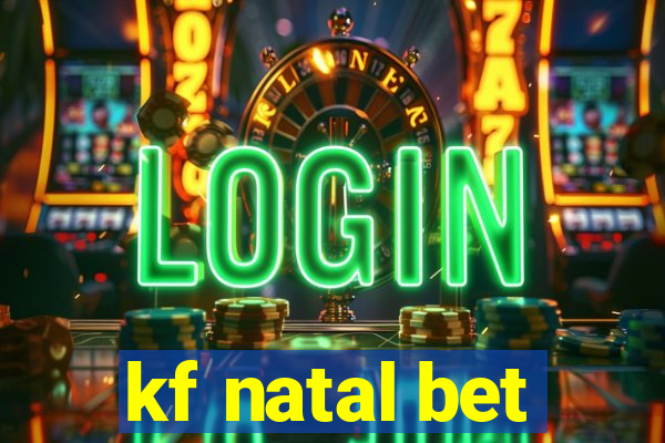 kf natal bet