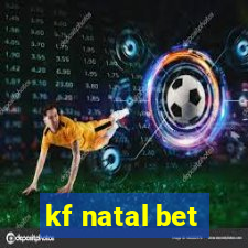 kf natal bet