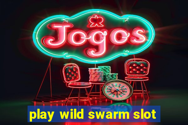 play wild swarm slot