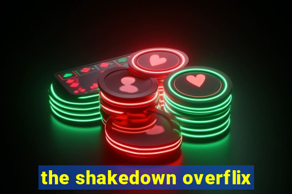 the shakedown overflix